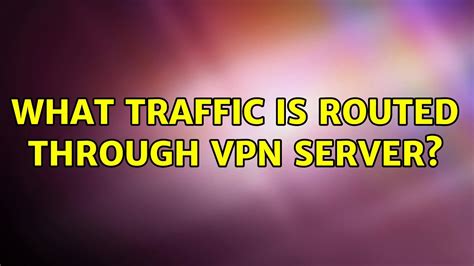 should client traffic be routed by default through the vpn